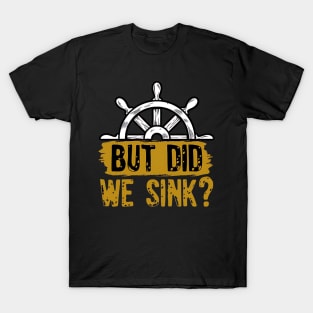 But Did We Sink, Boat Captain Boat Lovers T-Shirt